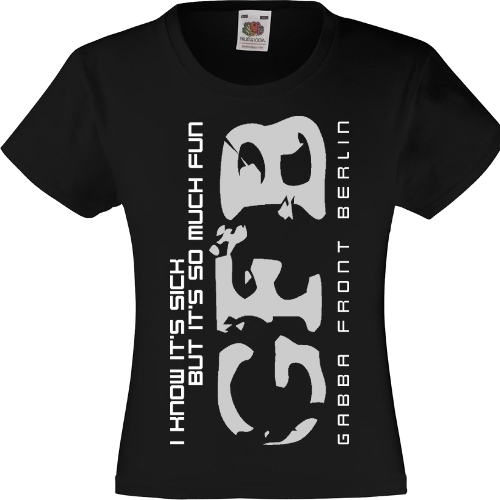 Gabba Front Berlin - Girlie-Shirt - I Know It's Sick But It's So Much Fun